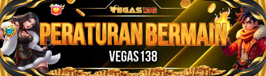 PERATURAN BERMAIN VEGAS138